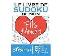 Le Livre de Sudoku de mon Fils d'Amour | 365 Grilles | 4 Niveaux de Difficulté: Cadeau à offrir à son Fils / Fiston : 365 grilles dont 100 faciles, ... et 65 diaboliques. Un an de plaisir !