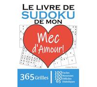 Le Livre de Sudoku de mon Mec d'Amour | 365 Grilles | 4 Niveaux de Difficulté: Cadeau à offrir à son Mec / Homme / Chéri / Compagnon / Mari : 365 ... et 65 diaboliques. Un an de plaisir !