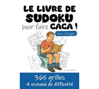 Le Livre de Sudoku pour faire Caca !: 365 grilles | 1 grille par jour pendant 1 an | 4 niveaux de difficulté : 100 grilles faciles, 100 moyennes, 100 ... qui passent beaucoup de temps aux toilettes !