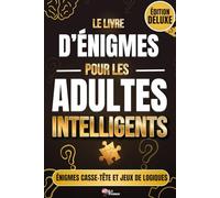 Le Livre d'Énigmes Pour les Adultes Intelligents ÉDITION DELUXE: Livre d’énigmes et casse-têtes 70 jeux de logiques- Édition Deluxe enrichie : ... seniors et adolescents, parfait en cadeau