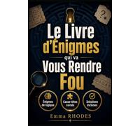 Le Livre d'Énigmes qui va Vous Rendre Fou: 97% Abandonnent Avant la Fin ; Énigmes, casse-têtes et enquêtes de logique qui résistent à toute évidence | Solutions détaillées incluses