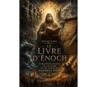 LE LIVRE D'ÉNOCH: Le Manifeste Céleste, les Veilleurs et les Visions du Jugement Final