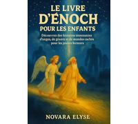 LE LIVRE D'ENOCH POUR LES ENFANTS: Découvrez des histoires étonnantes d'anges, de géants et de mondes cachés pour les jeunes lecteurs