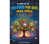 LE LIVRE DES 100 000 POURQUOI POUR LES ENFANTS: Des réponses amusantes, intelligentes et surprenantes aux plus grandes questions que se posent les enfants curieux.