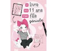 Le livre des 11 ans d'une fille géniale: Journal intime à compléter pour fille 11 ans - Exprimer ses émotions et confiance en soi - Cadeau anniversaire fille 11 ans
