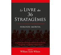 Le livre des 36 stratagèmes: Le guide des classiques chinois de la réussite à la guerre, en affaires et dans la vie