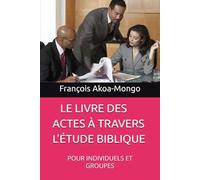 LE LIVRE DES ACTES À TRAVERS L'ÉTUDE BIBLIQUE: POUR INDIVIDUELS ET GROUPES