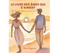 Le livre des âmes qui s'aiment: Un chemin vers soi, vers l'autre