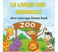 LE LIVRE DES ANIMAUX: Mon Coloriage Simple Book
