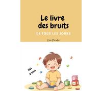 Le livre des bruits de tous les jours: dès 6 mois, 1 an, 2 ans, première lecture les bruits, livre bébé, livre enfant,