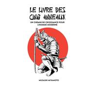 LE LIVRE DES CINQ ANNEAUX: Version complète et Un chemin de croissance pour l'homme moderne