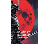 LE LIVRE DES CINQ ANNEAUX: Version moderne avec exercices pratiques pour devenir un Samouraï moderne