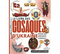 Le Livre des cosaques d’Ukraine: L’Encyclopédie pour les Enfants Curieux de 6 à 10 Ans, pour Découvrir les Héros, Histoires et Traditions des Cosaques d’Ukraine