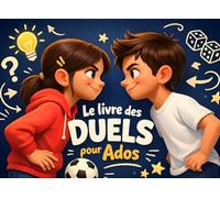 Le livre des duels pour ados: Jeux, Énigmes & Défis pour des moments inoubliables entre frères, sœurs et amis.