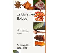 Le Livre des Épices: Arômes et saveurs pour une alimentation plus saine (Plants and Phytotherapy)
