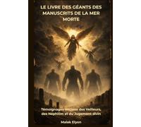 Le Livre des Géants des manuscrits de la mer Morte: Témoignages anciens des Veilleurs, des Néphilim et du Jugement divin