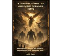 Le Livre des Géants des manuscrits de la mer Morte: Témoignages anciens des Veilleurs, des Néphilim et du Jugement divin