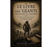 Le Livre des Géants des manuscrits de la mer Morte: Un récit ancien des Veilleurs, des Néphilim, d'Énoch et du Premier Monde