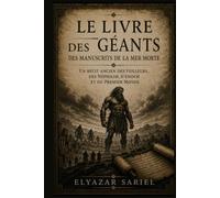 Le Livre des Géants des manuscrits de la mer Morte: Un récit ancien des Veilleurs, des Néphilim, d'Énoch et du Premier Monde