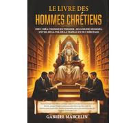 Le Livre des Hommes Chrétiens: Dieu créa l’homme en premier : les lois des hommes, l’éveil de la foi, de la famille et de l’héritage.