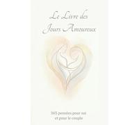 Le livre des jours amoureux: 365 pensées pour soi et pour le couple