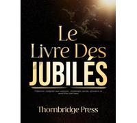 LE LIVRE DES JUBILÉS: Traduction intégrale avec contexte, chronologie sacrée, glossaire et parallèles bibliques