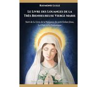 Le Livre des Louanges de la Tères Bienheureuse Vierge Marie: Suivi de Le Livre de la Naissance du petit Enfant Jésus, Le Clerc et Le Fantastique