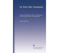 Le livre des masques: portraits symbolistes, gloses et documents sur les écrivains d'hier et d'aujourd'hui: Volume 2