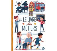 Le Livre des Métiers: Découvre 50 professions fascinantes et trouve ta voie ! (Livre des métiers et professions pour enfants)