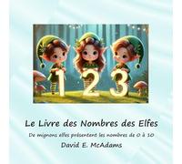 Le Livre des Nombres des Elfes: De mignons elfes présentent les nombres de 0 à 10 (Livres de Mathématiques Pour Enfants)