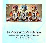 Le Livre des Nombres Dragon: De jolis dragons présentent les nombres 0-10 (Livres de Mathématiques Pour Enfants)