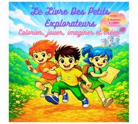 Le Livre des Petits Explorateurs: Colorier, jouer, imaginer et créer