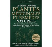 Le livre des Plantes Médicinales et Remèdes Naturels: Découvrez les secrets de nos grands-mères pour soigner les petits maux du quotidien et retrouver ... santé. Véritable bible des bienfaits oubliés