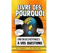Le livre des Pourquoi version adultes: Livre de culture générale pour adultes et ados avec des pourquoi et des parce que