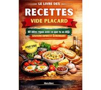 Le livre des recettes vide placard: 60 idées repas avec ce que tu as déjà : solutions rapides et économiques