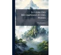 Le Livre Des Récompenses Et Des Peines: En Chinois Et En Français; Accompagné De Quatre Cents Légendes, Anecdotes Et Histoires, Qui Font Connaître Les ... Et Les Moeurs De La Secte Des Tao-Ssé