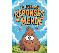Le Livre des Réponses de Merde: Ton nouveau conseiller personnel : Posez une question, ouvrez-le, et laissez le chaos répondre | Cadeau humoristique pour adulte, homme et femme.