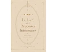 Le Livre des Réponses: Le Livre des Réponses Intérieures : Livre de guidance pour prendre du recul, faire un choix et écouter son intuition.