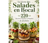 Le Livre des Salades en Bocal : 220 Recettes Simples et Rapides du Quotidien