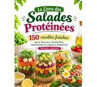 Le Livre des Salades Protéinées 150 recettes fraîches pour bocaux, lunch box, meal prep et repas à emporter (Édition Couleur)