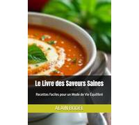 Le Livre des Saveurs Saines: Recettes Faciles pour un Mode de Vie Équilibré