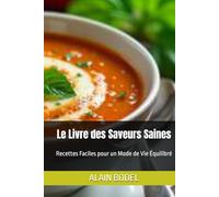 Le Livre des Saveurs Saines: Recettes Faciles pour un Mode de Vie Équilibré
