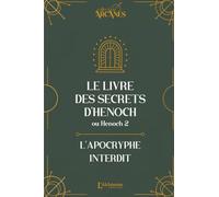 Le livre des secrets d'Hénoch (2 Hénoch) - L'apocryphe interdit (nouvelle traduction-texte intégral)