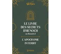 Le livre des secrets d'Hénoch (2 Hénoch) - L'apocryphe interdit (nouvelle traduction-texte intégral): Ou Henoch 2. L'apocryphe interdit