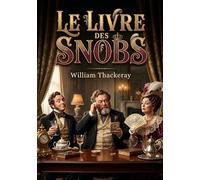 Le Livre des snobs: Une analyse satirique des différentes formes de snobisme par William Makepeace Thackeray, figure de la littérature victorienne.