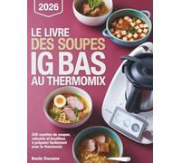 Le Livre des Soupes IG Bas au Thermomix: 100 Recettes de Soupes, Veloutés et Bouillons à Préparer Facilement avec le Thermomix.