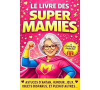Le Livre des Super Mamies: Cadeau Mamie original : Anecdotes, Souvenirs, Humour, Jeux, et remèdes miracles. Livre grand mère idéal pour la Fête des Grands-Mères, un Anniversaire ou Noël.
