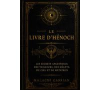 Le Livre d'Hénoch: Les secrets ancestraux des Veilleurs, des Géants, du Ciel et de Metatron