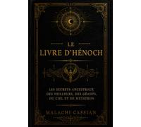 Le Livre d'Hénoch: Les secrets ancestraux des Veilleurs, des Géants, du Ciel et de Metatron