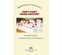 LE LIVRE D'HISTOIRES DU CHIOT POPPY: Une histoire de souvenirs, de paix et de citoyenneté mondiale pour les enfants du monde entier (POPPY PUPPY MAKES HIS-STORY)